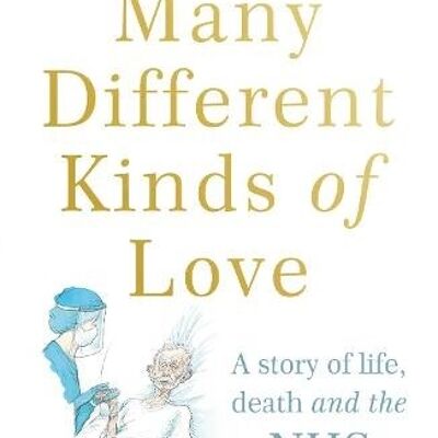 Many Different Kinds of LoveA story of life death and the NHS by Michael Rosen