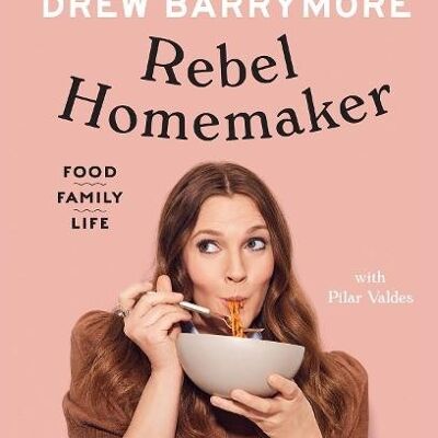 Rebel Homemaker by Drew BarrymorePilar Valdes