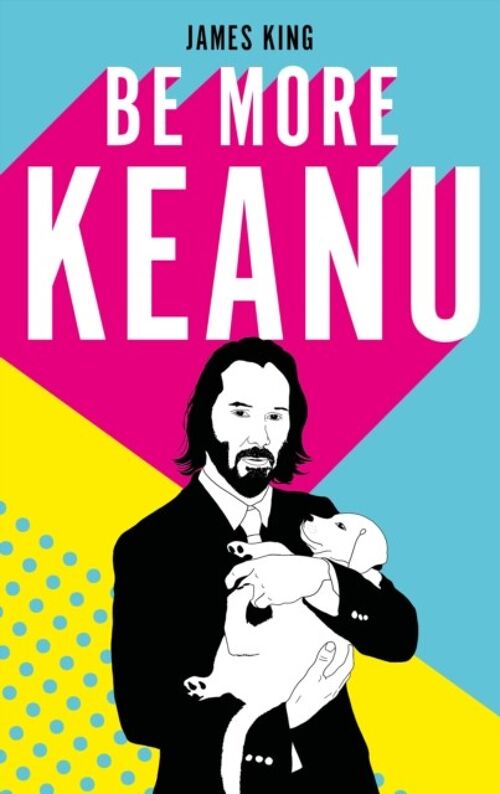 Be More Keanu by James King