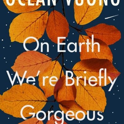 On Earth Were Briefly Gorgeous by Ocean Vuong