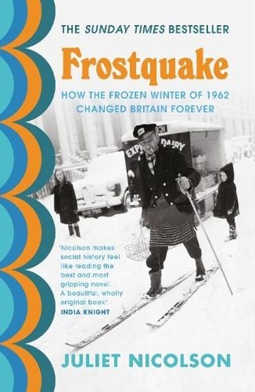 FrostquakeHow the frozen winter of 1962 changed Britain forever by Juliet Nicolson