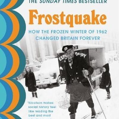 FrostquakeHow the frozen winter of 1962 changed Britain forever by Juliet Nicolson
