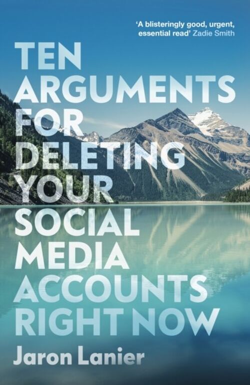 Ten Arguments For Deleting Your Social M by Jaron Lanier