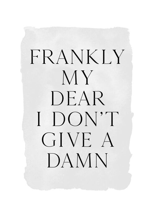 Frankly My Dear Black and White Quote Print - 50x70 - Matte