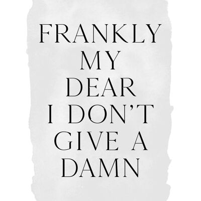 Frankly My Dear Black and White Quote Print - 50 x 70 - Matte