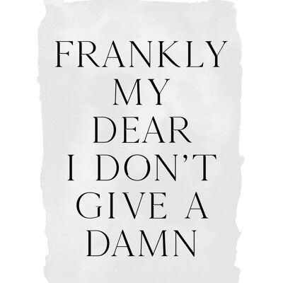Frankly My Dear Black and White Quote Print - 50x70 - Matte