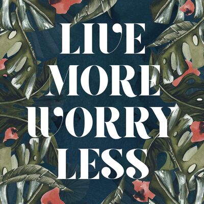 Live More Worry Less Quote Print - 50x70 - Matt