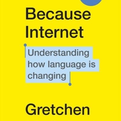 Because Internet by Gretchen McCulloch