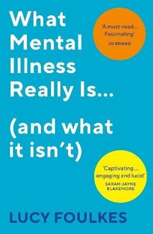 What Mental Illness Really Is and what by Lucy Foulkes
