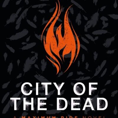 City of the Dead A Maximum Ride Novel by James Patterson