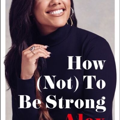 How Not To Be Strong by Alex Scott