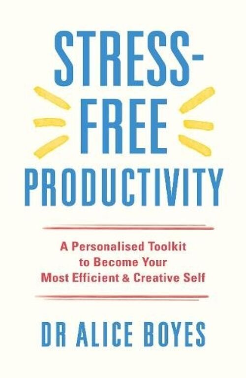 StressFree Productivity by Dr Alice Boyes