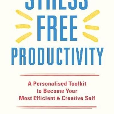 StressFree Productivity by Dr Alice Boyes