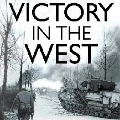 1945 Victory in the West by CaddickAdams & Prof. Peter & TD & VR & BA Hons & PhD & FRHistS & FRGS & KJ
