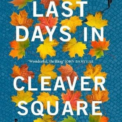 Last Days in Cleaver Square by Patrick McGrath