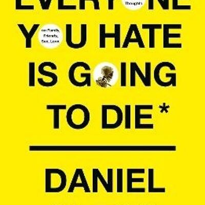 Everyone You Hate is Going to Die by Daniel Sloss