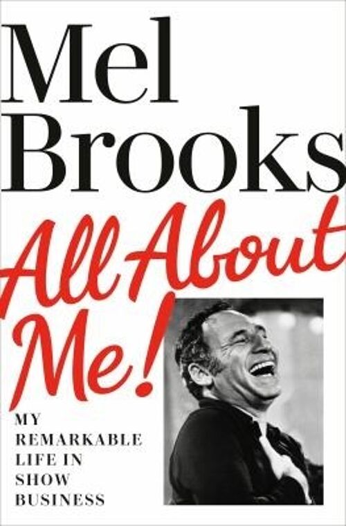 All About MeMy Remarkable Life in Show Business by Mel Brooks