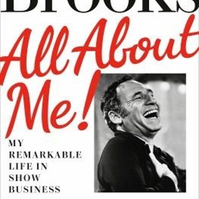 All About MeMy Remarkable Life in Show Business by Mel Brooks