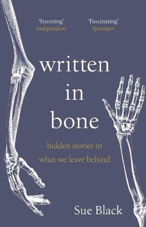 Written In Bonehidden stories in what we leave behind by Professor Sue Black