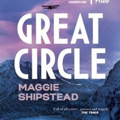 Great CircleThe soaring and emotional novel shortlisted for the Women by Maggie Shipstead