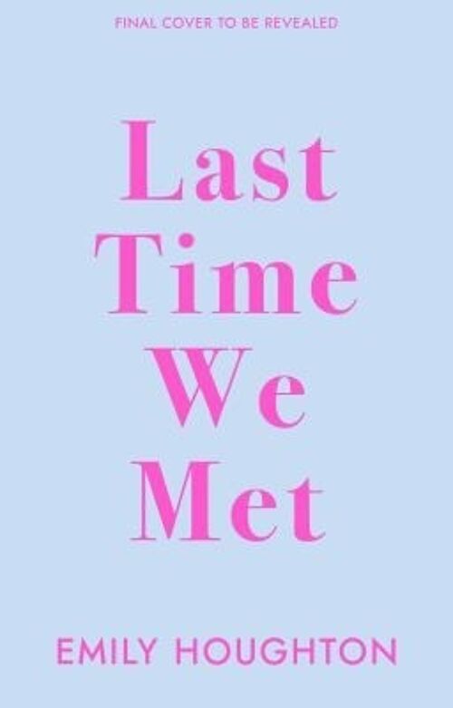 Last Time We Met by Emily Houghton
