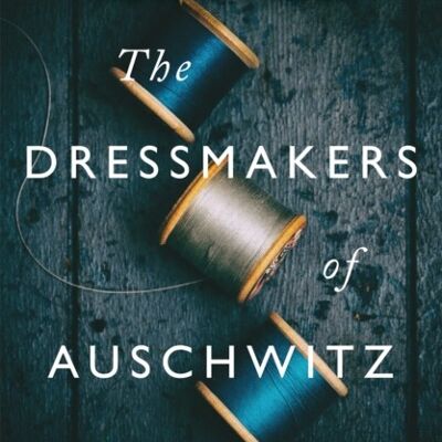 The Dressmakers of Auschwitz by Lucy Adlington
