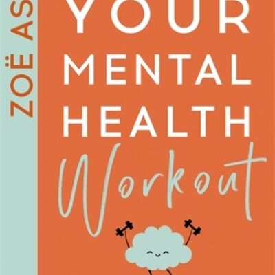 Your Mental Health Workout by Zoe Aston