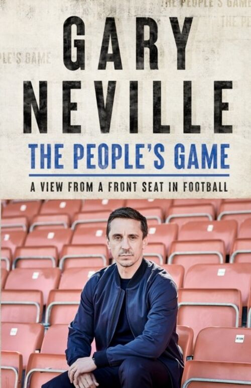 The Peoples Game A View from a Front Seat in Football by Gary Neville