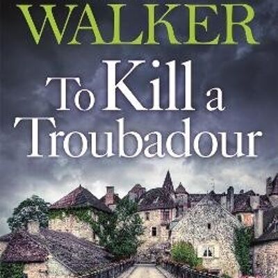 To Kill a Troubadour by Martin Walker