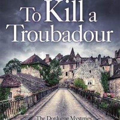To Kill a Troubadour by Martin Walker