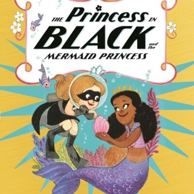 The Princess in Black and the Mermaid Princess by Shannon HaleDean Hale