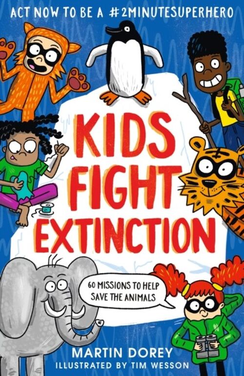 Kids Fight Extinction How to be a 2minutesuperhero by Martin Dorey