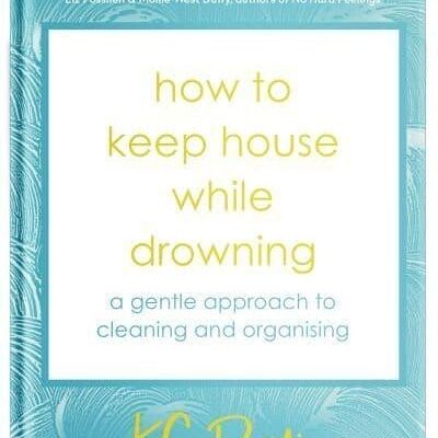 How to Keep House While Drowning by KC Davis