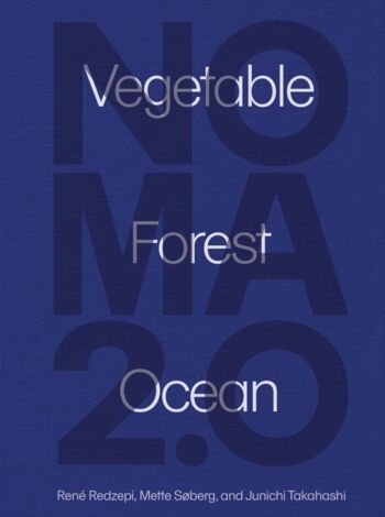 Noma 2.0 Vegetable Forest Ocean par Rene RedzepiMette SobergJunichi Takahashi