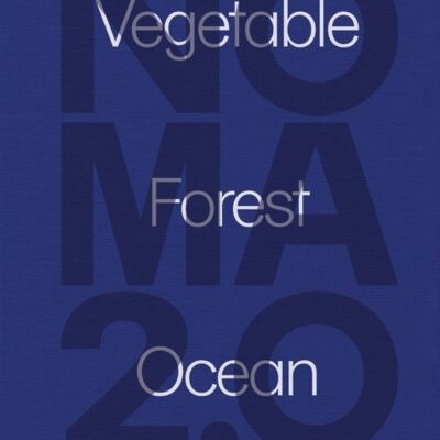 Noma 2.0 Vegetable Forest Ocean by Rene RedzepiMette SobergJunichi Takahashi