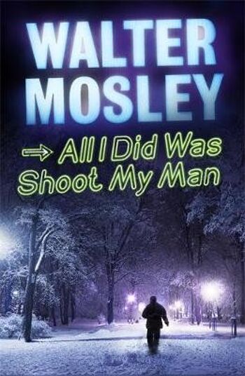 Tout ce que j'ai fait, c'est tirer sur mon homme de Walter Mosley