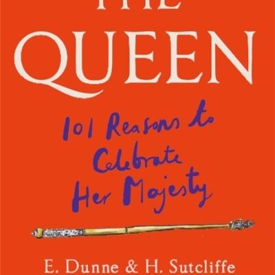 The Queen 101 Reasons to Celebrate Her Majesty  The Platinum Jubilee edition by H. SutcliffeE. Dunne
