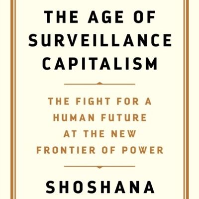 The Age of Surveillance Capitalism by Professor Shoshana Zuboff