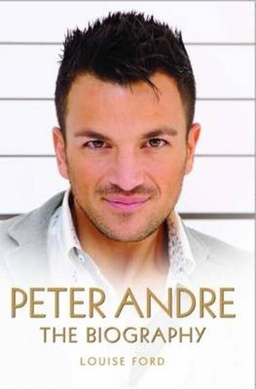 Peter Andre  The Biography by Louise Ford