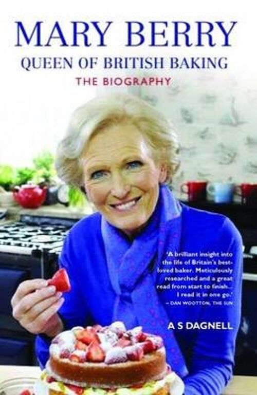 Mary Berry The Queen of British Baking  The Biography by A.S Dagnell