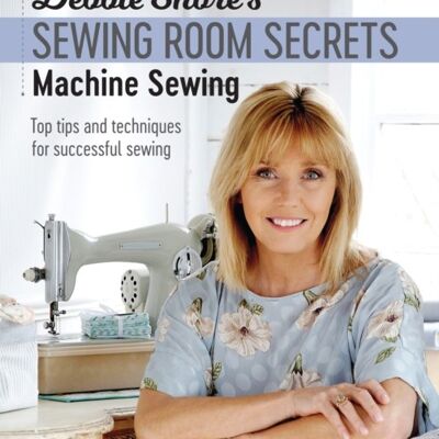 Debbie Shores Sewing Room Secrets Machine Sewing Top Tips and Techniques for Successful Sewing by Debbie Shore