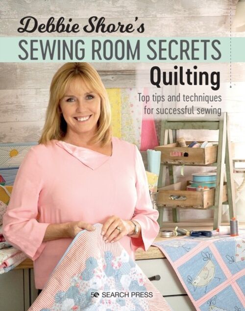 Debbie Shores Sewing Room Secrets Quilting by Debbie Shore
