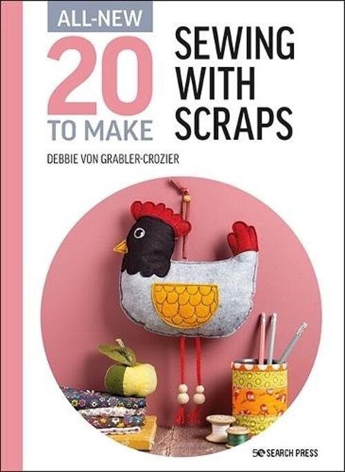AllNew Twenty to Make Sewing with Scraps by Debbie von GrablerCrozier