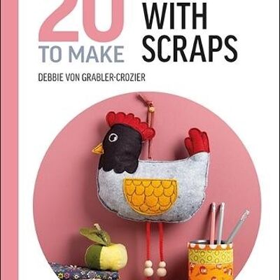 AllNew Twenty to Make Sewing with Scraps by Debbie von GrablerCrozier