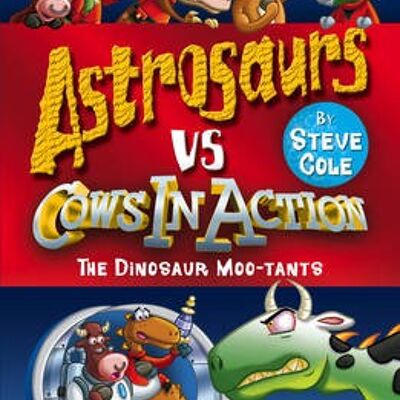 Astrosaurs Vs Cows In Action The Dinosa by Steve Cole