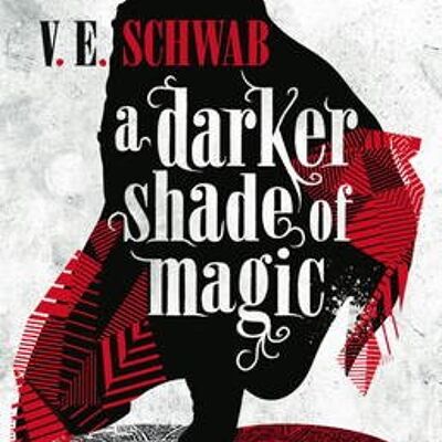 A Darker Shade of Magic by V. E. Schwab