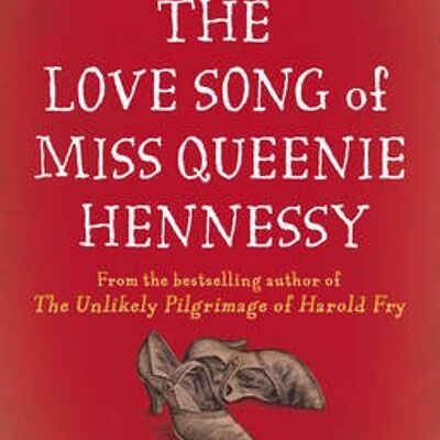 The Love Song of Miss Queenie Hennessy by Rachel Joyce