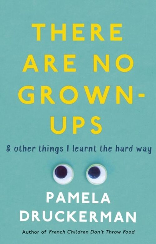 There Are No GrownUps by Pamela Druckerman