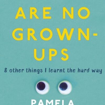 There Are No GrownUps by Pamela Druckerman