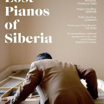 The Lost Pianos of Siberia by Sophy Roberts